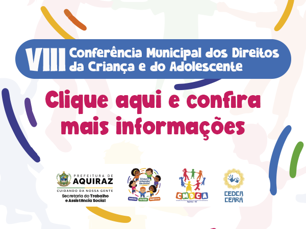 AQUIRAZ REALIZA A VIII CONFERÊNCIA MUNICIPAL DOS DIREITOS DA CRIANÇA E DO ADOLESCENTE